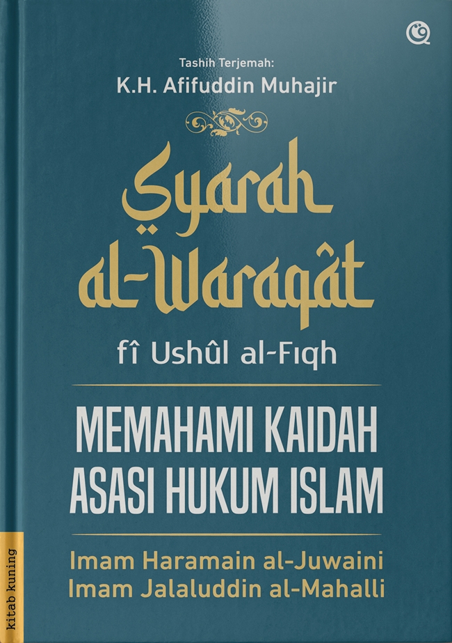 Syarah al-Waraqat fi Ushul al Fiqh : Memahami Kaidah Asasi Hukum Islam