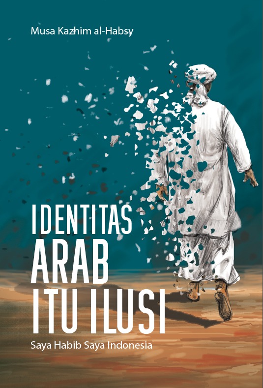 Identitas Arab itu Ilusi : Saya Habib, Saya Indonesia!