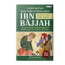Kitab Tadbir al-Mutawahhid Ibn Bajjah Rezim sang Failasuf : Failasuf muslim pertama spanyol ditulis sejak 1000 tahun yang lalu