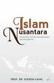 Islam Nusantara : antara teks, konteks Keindonesiaan, dan kemodernan