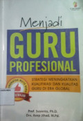 Menjadi Guru Profesional: Strategi Meningkatkan Kualifikasi dan Kualitas Guru di Era Global