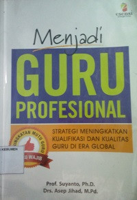 Menjadi Guru Profesional: Strategi Meningkatkan Kualifikasi dan Kualitas Guru di Era Global