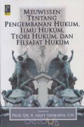 Meuwissen tentang Pengembangan Hukum, Ilmu Hukum, Teori Hukum, dan Filsafat Hukum