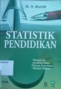 Statistik Pendidikan (Pengantar Analisis Data Untuk Penulisan Skripsi & Tesis)