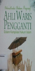 Dekonstruksi Hukum Progresif Ahli Waris Pengganti Dalam Kompilasi Hukum Islam