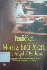 Pendidikan Moral & Budi Pekerti dalam Perspektif Perubahan: Menggagas Platfom Pendidikan Budi Pekerti Secara Kontekstual dan Futuristik