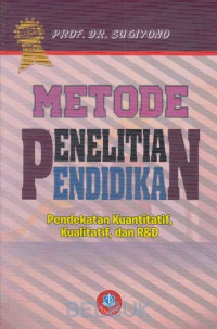 Metode Penelitian Pendidikan : Pendekatan Kuantitatif, Kualitatif, dan R&D