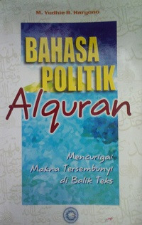 Bahasa Politik Alquran: Mencurigai Makna Tersembunyi di Balik Teks