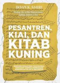 Pesantren, Kiai, dan Kitab Kuning : Respons Pesantren Tradisional terhadap Agenda Pembaruan Pendidikan Islam di Indonesia