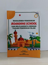 Manajemen Pendidikan Boarding School dan Relevansinya dengan
 Tujuan pendidikan Islam