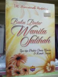 Buku Pintar Wanita Muslimah: Tips-tips Praktis Dunia Wanita & Rumah Tangga