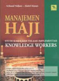 Manajemen Haji (Studi Kasus dan Telaah Implementasi Knowlodge Workers)