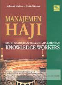 Manajemen Haji (Studi Kasus dan Telaah Implementasi Knowlodge Workers)