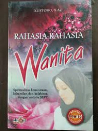 Rahasia-Rahasia Wanita: Spiritualitas Kewanitaan, Kehamilan dan Kelahiran dengan Metode SEFT