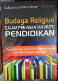 BUDAYA RELIGIUS DALAM PENINGKATAN MUTU PENDIDIKAN (tinjauan teoritik dan praktik kontekstualisasi pendidikan agama islam)