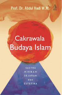 CAKRAWALA BUDAYA ISLAM (SASTRA, HIKMAH, SEJARAH DAN ESTETIKA)