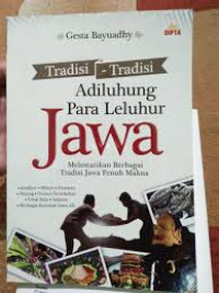 TRADISI-TRADISI ADILUHUNG PARA LELUHUR JAWA (melestarikan berbagai tradisi jawa penuh makna)