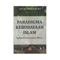 Paradigma Kebudayaan Islam: Studi Kitis dan Analisis Historis