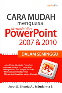 Cara Mudah Menguasai Microsoft Office Power Point 2007 & 2010 dalam Seminggu