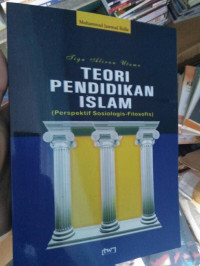 Tiga Aliran Utama Teori Pendidikan Islam ( Perspektif Sosiologis-Filosofis)