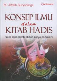 Konsep Ilmu Dalam Kitab Hadis ( Studi atas Kitab Al-Kafi Karya Al-kulaini)