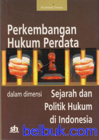 Perkembangan Hukum Perdata  Dalam Dimensi Sejarah dan Politik Hukum di Indonesia