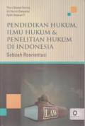 Pendidikan Hukum, Ilmu Hukum & Penelitian Hukum di Indonesia Sebuah Reorientasi