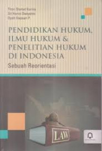 Pendidikan Hukum, Ilmu Hukum & Penelitian Hukum di Indonesia Sebuah Reorientasi