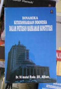 Dinamika Ketatanegaraan Indonesia Dalam Putusan Mahkamah Konstitusi