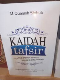 Kaidah Tafsir: Syarat, Ketentuan, dan Aturan yang Patut Anda Ketahui dalam Memahami Ayat-Ayat Al-Qur'an