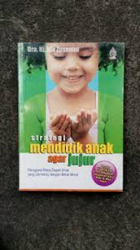 STRATEGI MENDIDIK ANAK AGAR JUJUR (mengawal masa depan anak yang gemilang dengan bekal moral)