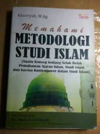 MEMAHAMI METODOLOGI STUDI ISLAM (Suatu Konsep Tentang Seluk Beluk Pemahaman Ajaran Islam, Studi Islam dan Isu Isu Kontemporer Dalam Studi Islam)