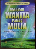 MENJADI WANITA PALING MULIA BERBEKAL TAKWA MERAIH DERAJAT MULIA