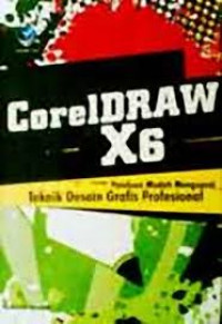 CorelDraw X6: Panduan Mudah Mneguasai Teknik Desain Grafis Profesional