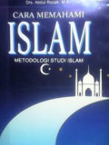 Cara Memahami Islam (Metodologi Studi Islam)