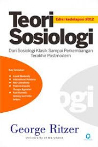 Teori Sosiologi: Dari Sosiologi Klasik Sampai Perkembangan Terakhir Postmodern