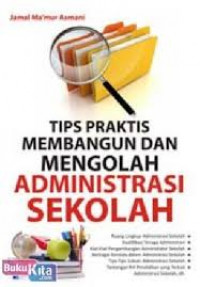 Tips Praktis Membangun dan Mengolah Administrasi Sekolah