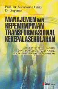 Manajemen dan Kepemimpinan Transformasional Kekepalasekolahan: Visi dan Strategi Sukses Era Teknologi, Situasi, Krisis, dan Internasional Pendidikan