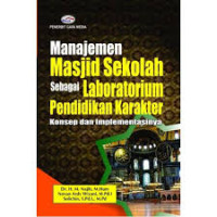 Manajemen Masjid Sekolah sebagai Laboratorium Pendidikan Karakter: Konsep dan Imlementasinya