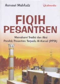 FIQIH PESANTREN: Memahami Tradisi dan Aksi Pondok Pesantren Terpadu Al-Kamal (PPTA)