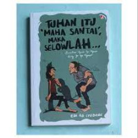 Tuhan Itu Maha Santai maka Selowlah