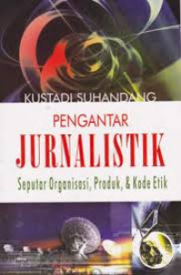 Pengantar Jurnalistik Seputar Organisasi, Produk dan Kode Etik