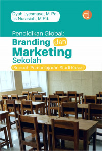 Image of Pendidikan Global : Branding dan Markateing Sekolah (Sebuah Pembelajaran Studi Kasus)