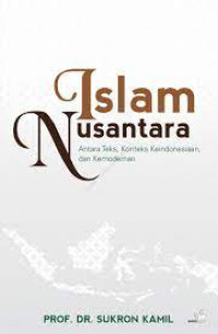 Image of Islam Nusantara : antara teks, konteks Keindonesiaan, dan kemodernan