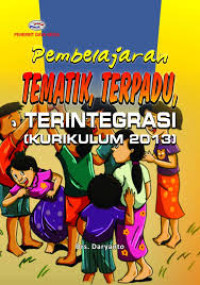 Image of PEMBELAJARAN TEMATIK, TERPADU, TERINTEGRASI (KURIKULUM 2013)