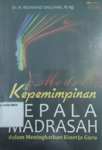 Image of Model Kepemimpinan Kepala Madrasah: Dalam Meningkatkan Kinerja Guru