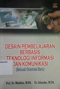 Image of Desain Pembelajaran Berbasis Teknologi Informasi dan Komunikasi (Sebuah Orientasi Baru)