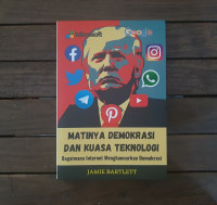 Image of Matinya Demokrasi dan Kuasa Teknologi : Bagaimana Internet Menghancurkan Demokrasi