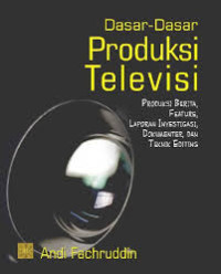 Image of DASAR-DASAR PRODUKSI TELEVISI (produksi berita,feature,laporan investigasi,dokumenter, dan teknik editing)