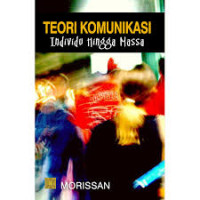 Image of TEORI KOMUNIKASI (INDIVIDU HINGGA MASSA)
